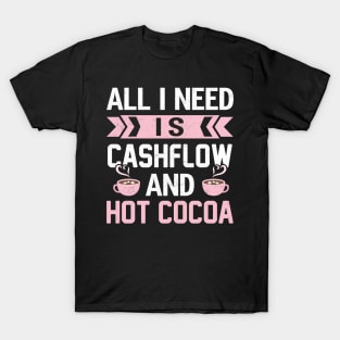 All I Need Is Cashflow And Hot Cocoa T-Shirt